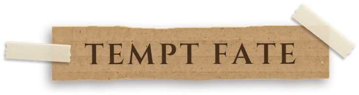 Tempt fate